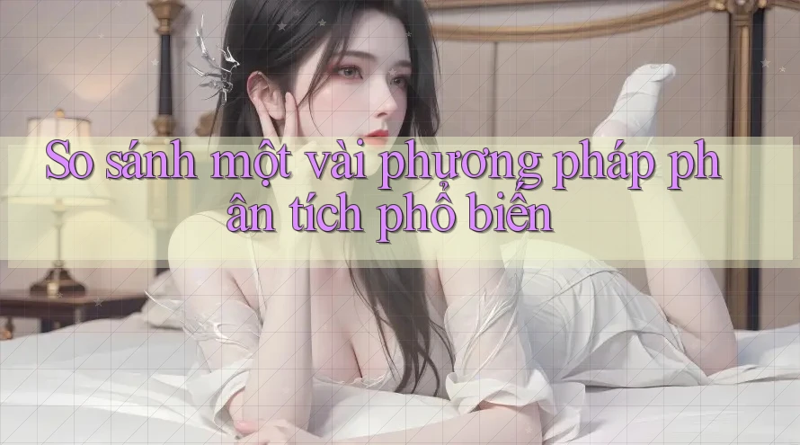 So sánh một vài phương pháp phân tích phổ biến