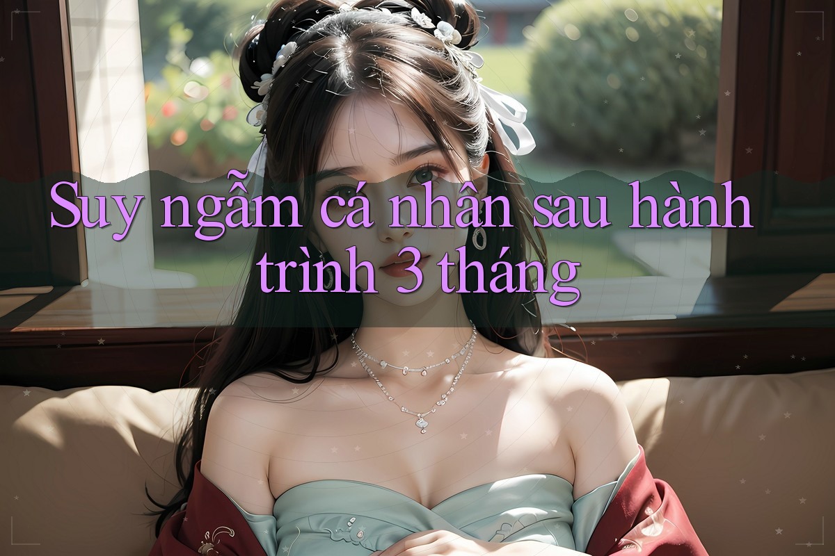 Suy ngẫm cá nhân sau hành trình 3 tháng Suy ngẫm cá nhân sau hành trình 3 tháng