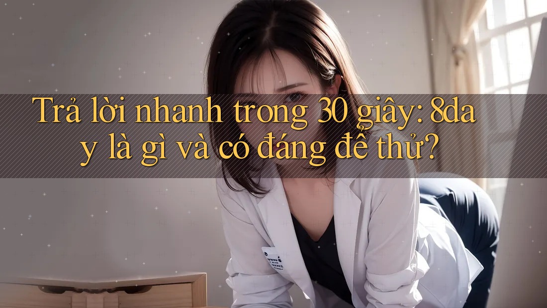 Trả lời nhanh trong 30 giây: 8day là gì và có đáng để thử? Trả lời nhanh trong 30 giây: 8day là gì và có đáng để thử?