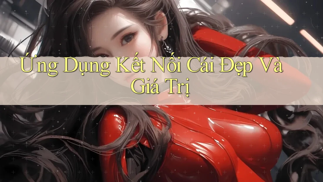 Ứng Dụng Kết Nối Cái Đẹp Và Giá Trị