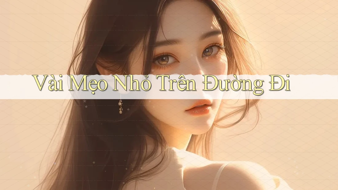 Vài Mẹo Nhỏ Trên Đường Đi Vài Mẹo Nhỏ Trên Đường Đi