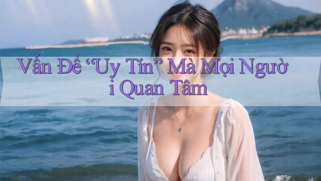 Vấn Đề “Uy Tín” Mà Mọi Người Quan Tâm